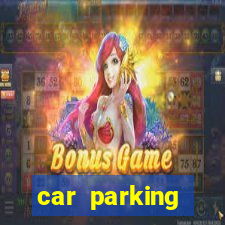 car parking dinheiro infinito e tudo desbloqueado 2024